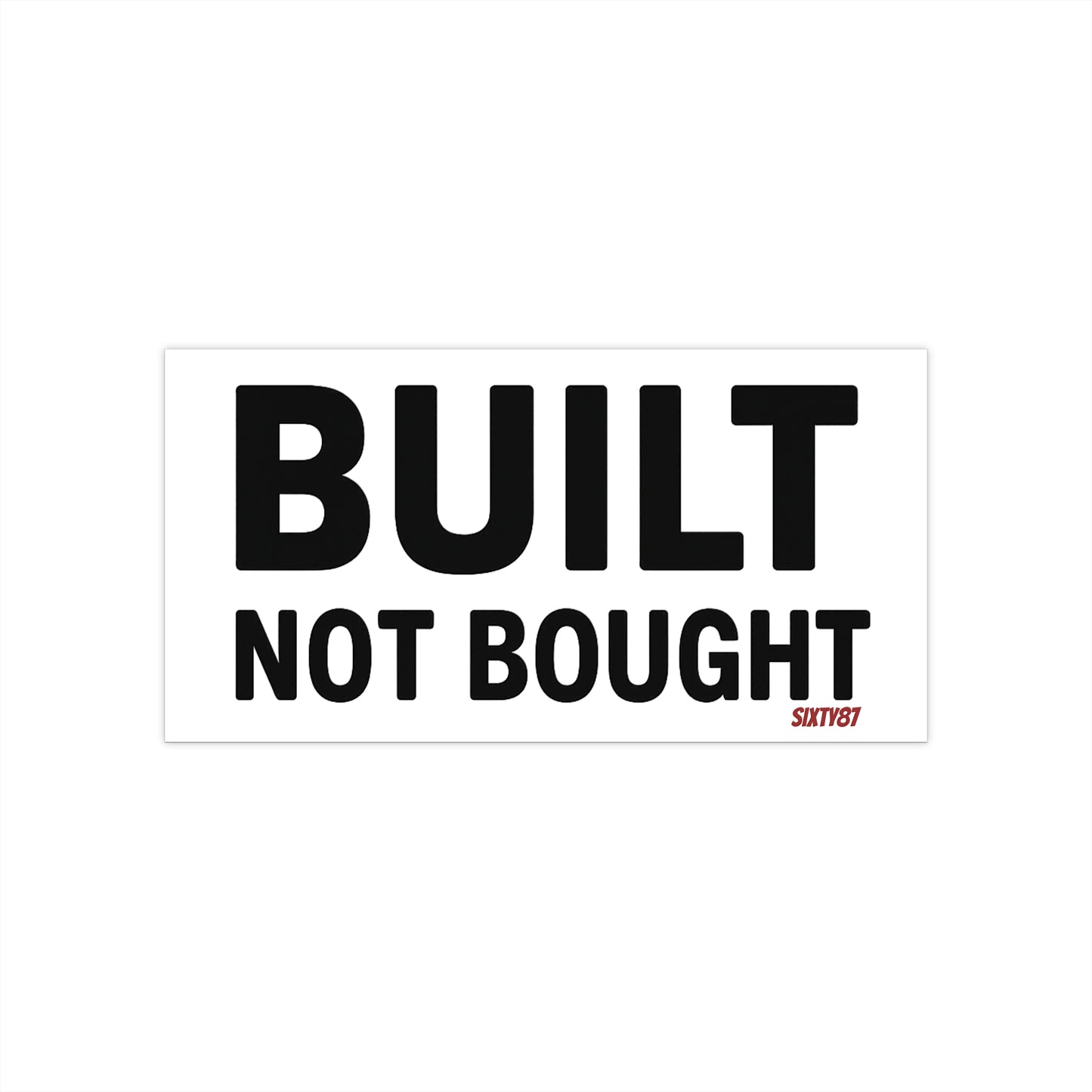 Built Not Bought Bumper Sticker