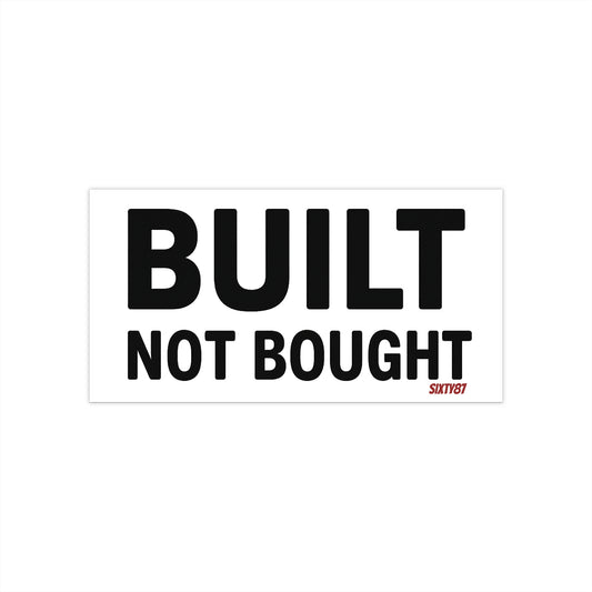 Built Not Bought Bumper Sticker